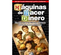 Máquinas de Hacer Dinero: Enseñando a las Mentes Jóvenes Cómo Funciona el Dinero (Dough Sapiens Academy - Serie Sabiduría Financiera)