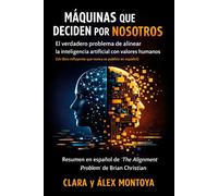 Máquinas que deciden por nosotros: El verdadero problema de alinear la inteligencia artificial con valores humanos (Un libro influyente que nunca se publicó en español)