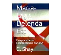 Mar-a-Lago Delenda Est: Essays and Lesser Complaints from 2025 USA