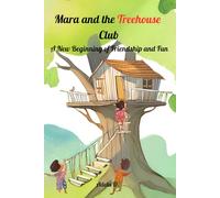 Mara and the Treehouse Club: A New Beginning of Friendship and Fun