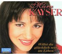 Mara Kayser - Willst du Glücklich Sein im Leben