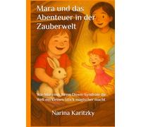 Mara und das Abenteuer in der Zauberwelt: Wie Mara mit ihrem Down-Syndrom die Welt ein kleines Stück magischer macht