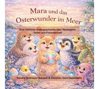 Mara und das Osterwunder im Meer: Ein liebevolles Kinderbuch über Ostern, Freundschaft, Familie und Mut - zum Vorlesen und Selberlesen ab 4 Jahren ... das Meer der Mutigen - Die Abenteuer im Eis)