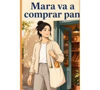 Mara va a comprar pan: Libro de lectura fácil para trabajar la autonomía cotidiana paso a paso (Lectura Fácil para la Vida Diaria)