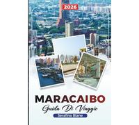 MARACAIBO GUIDA DI VIAGGIO 2026: Scopri gemme nascoste, monumenti storici, consigli di viaggio ed esperienze di vacanza indimenticabili