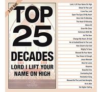 Maranatha Music - Top 25 Decades - Lord, I Lift Your Name On High