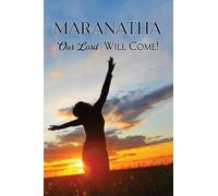 Maranatha: Our Lord Will Come!