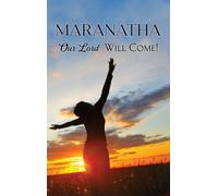 Maranatha: Our Lord Will Come!