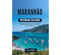 MARANHÃO 2025 Ultimate Travel Guide: Explore the Sands, Streets & Stories of Brazil’s Hidden Gem From São Luís to the Secrets of Lençóis Maranhenses