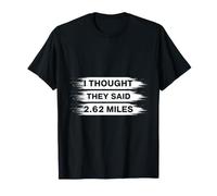 Marathon I Thought They Said 2.62 Miles Running T-Shirt