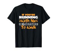 Marathon If You are Running with Me Be Prepared to Walk T-Shirt