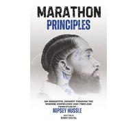 Marathon Principles: An Insightful Journey Through the Wisdom, Knowledge and Timeless Principles of Nipsey Hussle