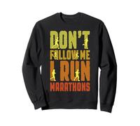 Marathon Runner Don't Follow Me I Run Marathons Running Sweatshirt