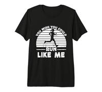 Marathon Runner Wish You Could Run Like Me Running Premium T-Shirt