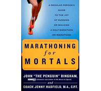 Marathoning for Mortals: A Regular Person's Guide to the Joy of Running or Walking a Half-Marathon or Marathon