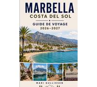 Marbella Guide de voyage 2026-2027: Découvrez des plages dorées, une vieille ville pleine de charme, une cuisine méditerranéenne, des aventures ... pratiques pour votre escapade en Espagne.