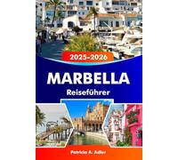 MARBELLA Reiseführer 2025-2026: Entdecken Sie goldene Strände, Luxusresorts, die historische Altstadt und das pulsierende Nachtleben an der Costa del Sol
