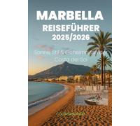 MARBELLA REISEFÜHRER 2025/2026: Sonne, Stil & Geheimnisse der Costa del Sol