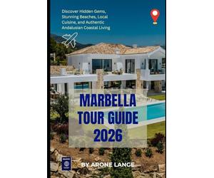 Marbella Tour Guide 2026: Discover Hidden Gems, Stunning Beaches, Local Cuisine, and Authentic Andalusian Coastal Living