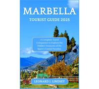 Marbella Tourist Guide 2025: A Complete Travel Companion to Explore the Hidden Treasures of Spain’s Coastal Paradise. (Explore Like a Local)