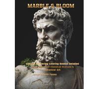 MARBLE & BLOOM: Vintage Engraving Coloring Book 62 Detailed Illustrations of Classical Statues & Botanical Art (Classical Art & Architecture Coloring Collection)