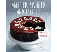 Marbled, Swirled, and Layered: 150 Recipes and Variations for Artful Bars, Cookies, Pies, Cakes, and More