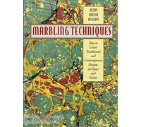 Marbling Techniques: How to Create Traditional and Contemporary Designs on Paper and Fabric