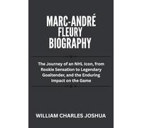 MARC-ANDRÉ FLEURY BIOGRAPHY: The Journey of an NHL Icon, from Rookie Sensation to Legendary Goaltender, and the Enduring Impact on the Game