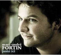 Marc-Andre Fortin - Juste Ici