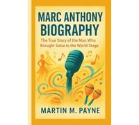 MARC ANTHONY BIOGRAPHY: The True Story of the Man Who Brought Salsa to the World Stage