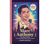 MARC ANTHONY: The Voice of Salsa - How a Young Dreamer Became a Music Legend (A Biography for Kids)
