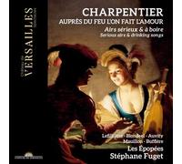 Stephane Fuget & Les Epopées – Charpentier: Aupres du feu l'on fait l'amour; Airs & Drinking Songs