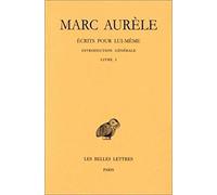 Marc Aurele, Ecrits Pour Lui-Meme. Tome I: Introduction Generale. Livre I: 388 (Collection Des Universites De France Serie Grecque)