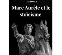 MARC AURELE ET LE STOÏCISME: Les méditations et la pensée philosophique de Marc Aurèle