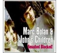 Marc Bolan & John's Children - Smashed Blocked!