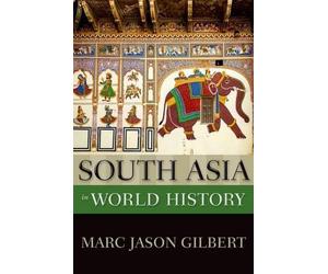 Marc Jason Gilbert Gilbert, Marc Jason South Asia in World History (Paperback)