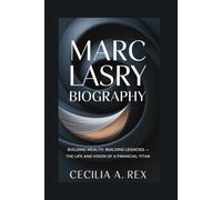 MARC LASRY BIOGRAPHY: Building Wealth, Building Legacies - The Life and Vision of a Financial Titan