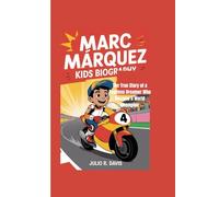 MARC MÁRQUEZ KIDS BIOGRAPHY: The True Story of a Fearless Dreamer Who Became a World Champion