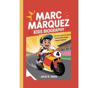MARC MÁRQUEZ KIDS BIOGRAPHY: The True Story of a Fearless Dreamer Who Became a World Champion