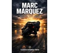 Marc Márquez: La biografía del campeón de MotoGP que superó la lesión más devastadora del motociclismo y volvió a conquistar el mundo (Los mejores deportistas)