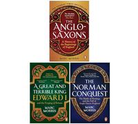 Marc Morris Collection 3 Books Set (The Anglo-Saxons, The Norman Conquest, A Great and Terrible King)