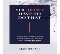 Marc Scott You Don't Have To Do That: Moving Past What Is Wrong with Religion Marc Scott Multicolor
