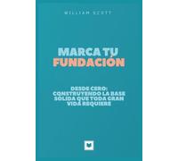 MARCA TU FUNDACIÓN: Desde cero: Construyendo la base sólida que toda gran vida requiere