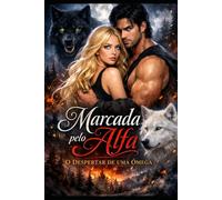 Marcada pelo Alfa: O Despertar de uma Ômega: 1 (Matilha Darkmere)