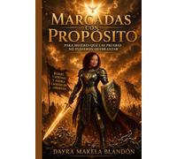 MARCADAS CON PROPÓSITO: Para mujeres que las pruebas no pudieron quebrantar. Rompí cadenas y ahora camino en libertad
