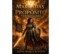 MARCADAS CON PROPÓSITO: Para mujeres que las pruebas no pudieron quebrantar. Rompí cadenas y ahora camino en libertad
