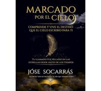Marcado por el Cielo: Comprende y vive el destino que el cielo escribio para ti!