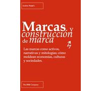 Marcas y construcción de marca: Las marcas como activos, narrativas y mitologías; cómo moldean economías, culturas y sociedades