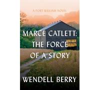 Marce Catlett: The Force of a Story A Port William Novel: 13