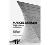 Marcel Breuer: Building Global Institutions
